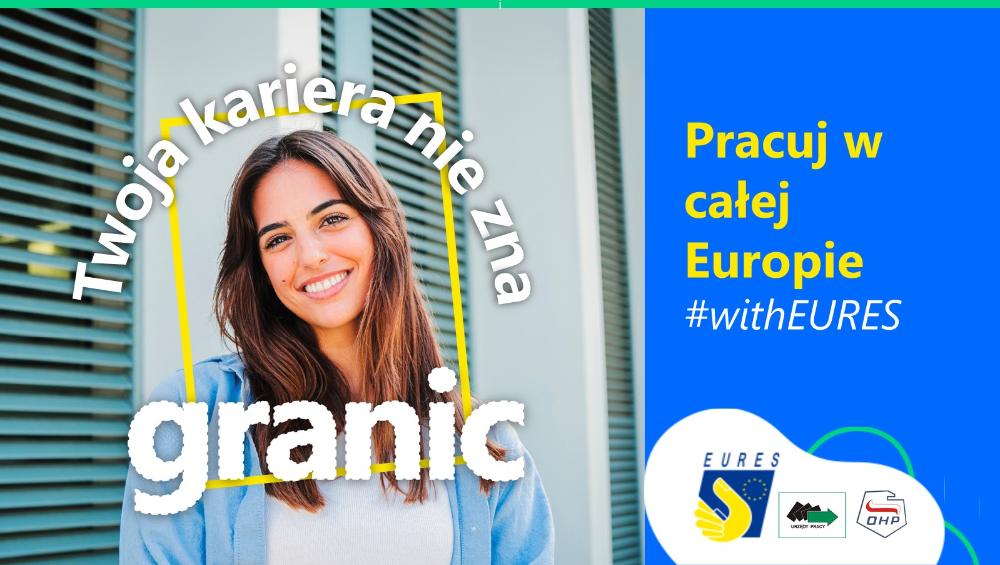 Grafika promocyjna przedstawia uśmiechniętą młodą kobietę z długimi brązowymi włosami, stojącą na tle nowoczesnego budynku z poziomymi żaluzjami. Wokół jej sylwetki umieszczony jest biały napis: „Twoja kariera nie zna granic”, z czego słowo „granic” jest największe i wyróżnione. Po prawej stronie grafiki znajduje się niebieskie pole z żółtym tekstem: „Pracuj w całej Europie” oraz hasztagiem „#withEURES”. W dolnej części po prawej widoczne są logotypy EURES, urzędów pracy oraz Ochotniczych Hufców Pracy.